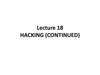 Lecture 18 HACKING (CONTINUED)