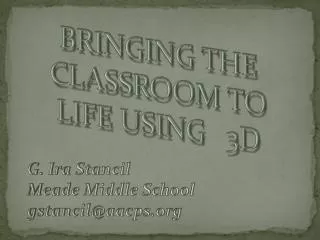 BRINGING THE CLASSROOM TO LIFE USING 3D