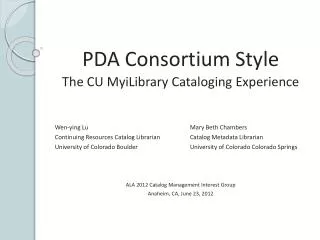 PDA Consortium Style The CU MyiLibrary Cataloging Experience Wen-ying Lu	Mary Beth Chambers