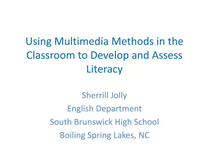 using multimedia m ethods in the classroom to develop and assess literacy