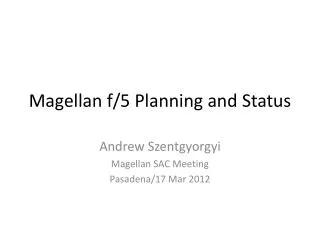 Magellan f/5 Planning and Status