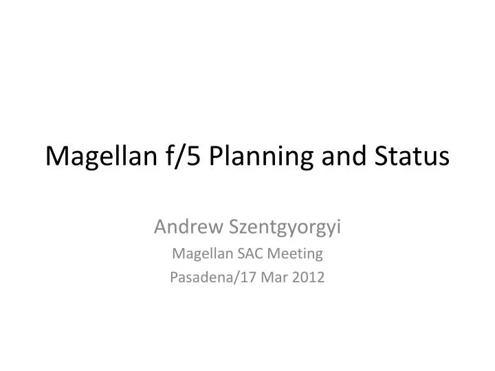 magellan f 5 planning and status
