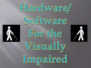 Hardware/ Software For the Visually Impaired