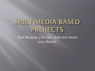 Multimedia based projects