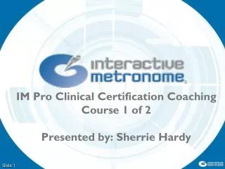 IM Pro Clinical Certification Coaching Course 1 of 2 Presented by: Sherrie Hardy
