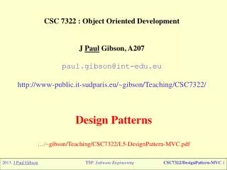 CSC 7322 : Object Oriented Development J Paul Gibson, A207 paul.gibson@int-edu.eu http://www-public. it-sudparis.eu /