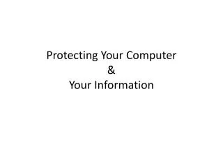 Protecting Your C omputer &amp; Your I nformation