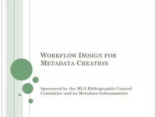 Workflow Design for Metadata Creation