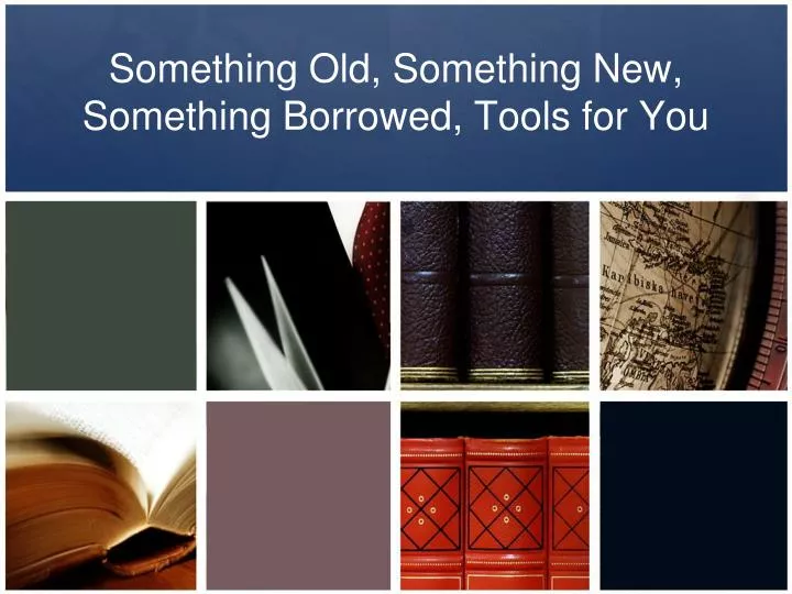 something old something new something borrowed tools for you