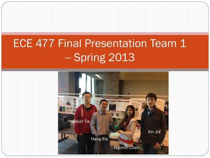 ece 477 final presentation team 1 spring 2013