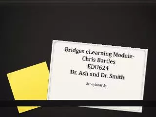 Bridges eLearning Module- Chris Bartles EDU624 Dr. Ash and Dr. Smith