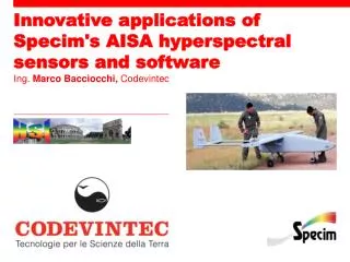Innovative applications of Specim's AISA hyperspectral sensors and software Ing . Marco Bacciocchi , Codevintec