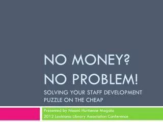 No Money? No Problem! Solving Your Staff Development Puzzle on the Cheap