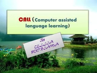 CALL ( Computer assisted language learning )