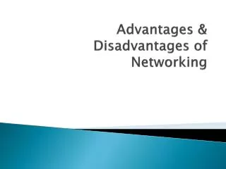 Advantages &amp; Disadvantages of Networking