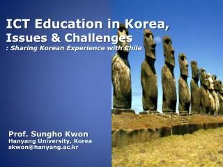 ICT Education in Korea, Issues &amp; Challenges : Sharing Korean Experience with Chile