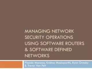 Managing Network Security Operations Using Software Routers &amp; Software defined networks