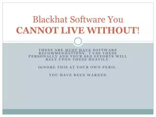 Blackhat Software You CANNOT LIVE WITHOUT !