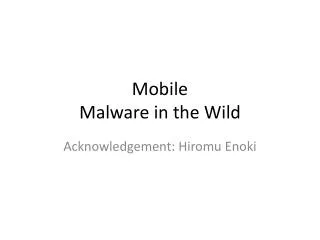 Mobile Malware in the Wild