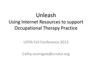 Unleash Using Internet Resources to support Occupational Therapy Practice