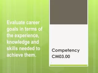 Evaluate career goals in terms of the experience, knowledge and skills needed to achieve them.
