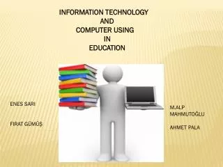 INFORMATION TECHNOLOGY AND COMPUTER USING IN EDUCA