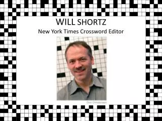 WILL SHORTZ New York Times Crossword Editor