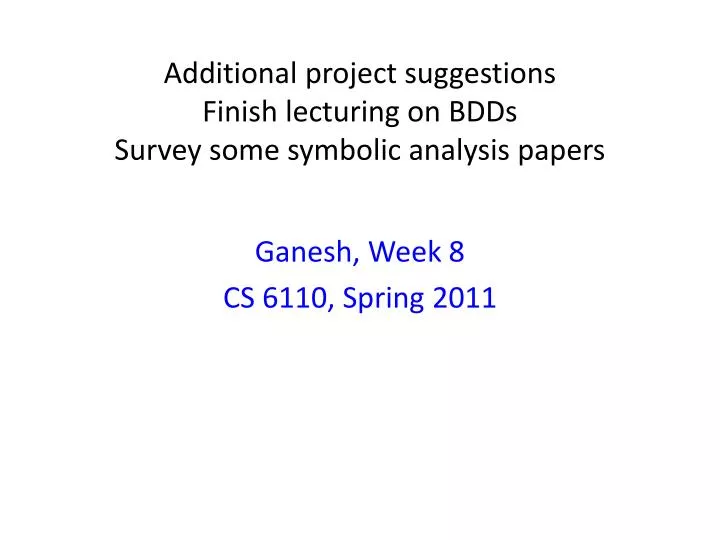 additional project suggestions finish lecturing on bdds survey some symbolic analysis papers