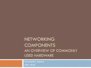 Networking Components An overview of commonly used hardware