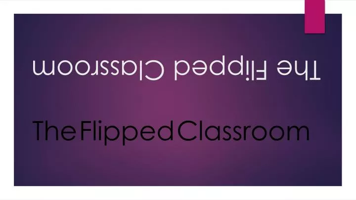 the flipped classroom