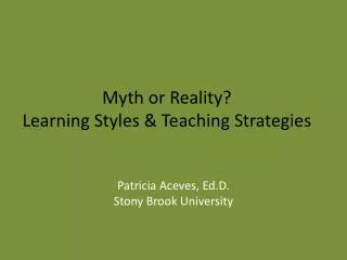 Myth or Reality? Learning Styles &amp; Teaching Strategies