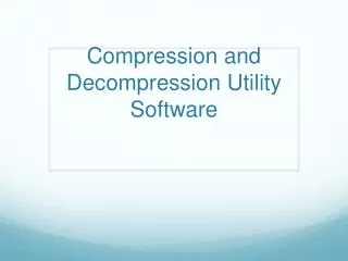Compression and Decompression Utility Software