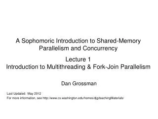 A Sophomoric Introduction to Shared-Memory Parallelism and Concurrency Lecture 1 Introduction to Multithreading &amp; Fo