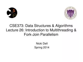 CSE373: Data Structures &amp; Algorithms Lecture 26: Introduction to Multithreading &amp; Fork-Join Parallelism