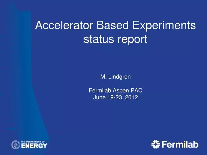 accelerator based experiments status report m lindgren fermilab aspen pac june 19 23 2012