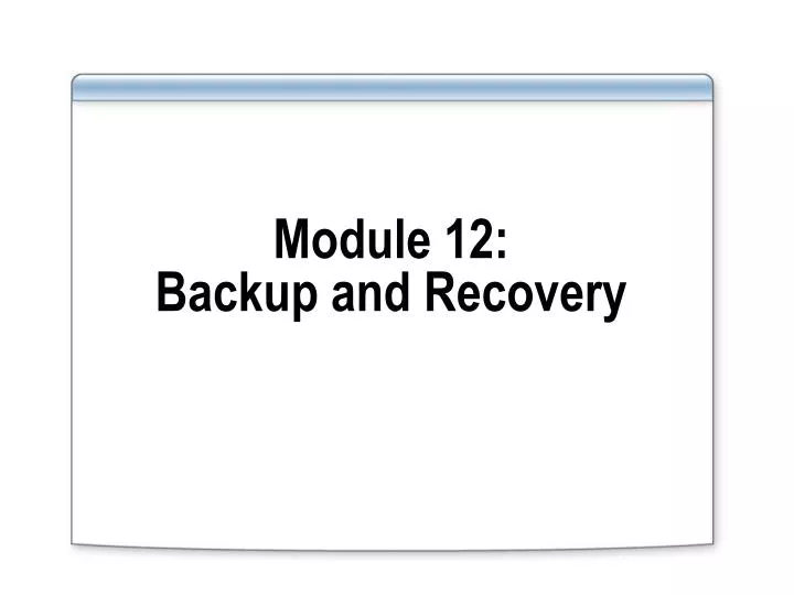 module 12 backup and recovery