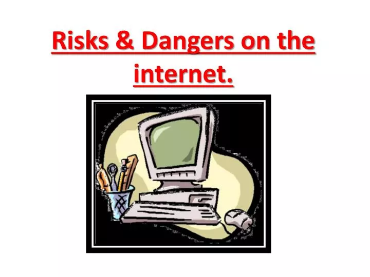 risks dangers on the internet