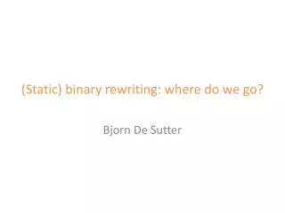 (Static) binary rewriting: where do we go?