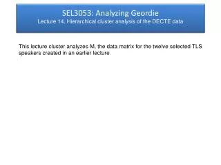 SEL3053: Analyzing Geordie Lecture 14. Hierarchical cluster analysis of the DECTE data