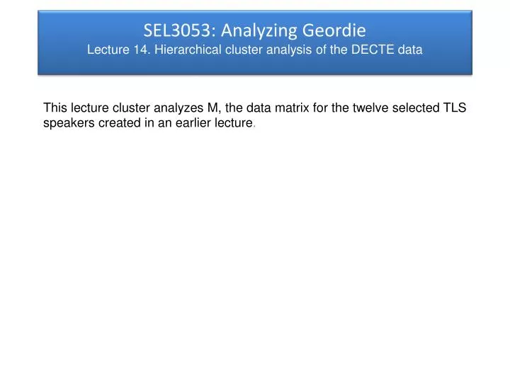 sel3053 analyzing geordie lecture 14 hierarchical cluster analysis of the decte data