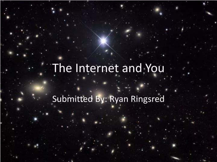 the internet and you
