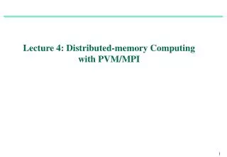 Lecture 4: Distributed-memory Computing with PVM/MPI