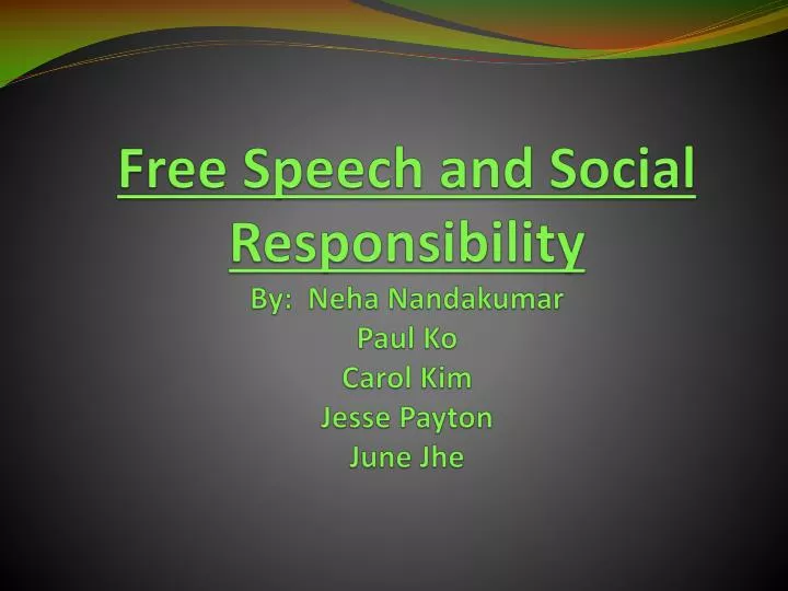 free speech and social responsibility by neha nandakumar paul ko carol kim jesse payton june jhe