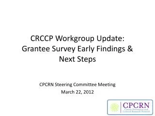 CRCCP Workgroup Update: Grantee Survey Early Findings &amp; Next Steps