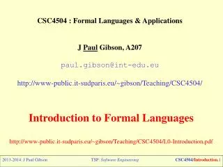 CSC4504 : Formal Languages &amp; Applications J Paul Gibson, A207 paul.gibson@int-edu.eu http://www-public. it-sudp