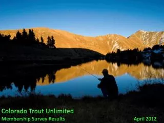Colorado Trout Unlimited Membership Survey Results					April 2012