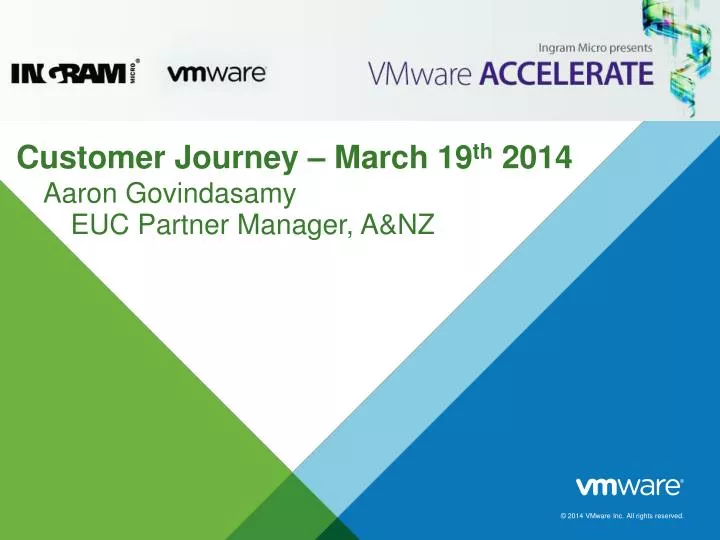 customer journey march 19 th 2014 aaron govindasamy euc partner manager a nz