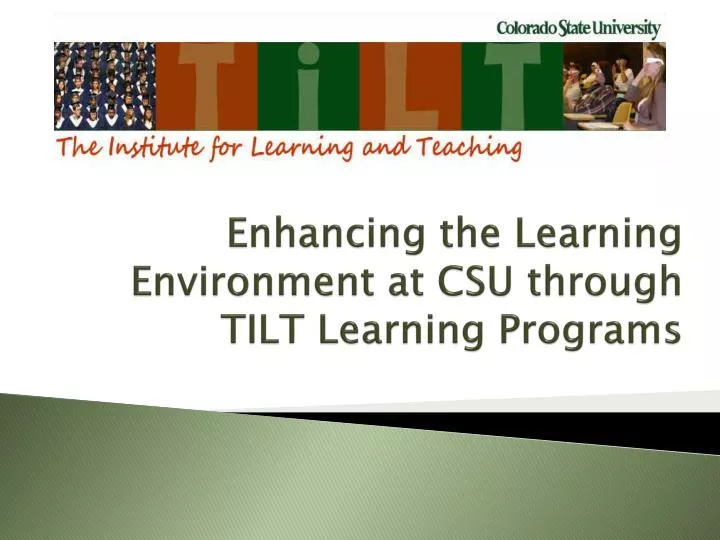 enhancing the learning environment at csu through tilt learning programs