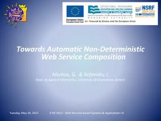 Towards Automatic Non-Deterministic Web Service Composition Markou, G. &amp; Refanidis, I . Dept. of Applied Informa