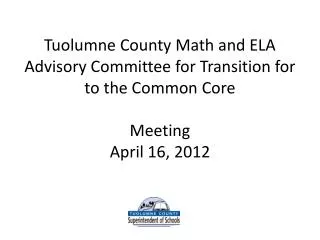 Tuolumne County Math and ELA Advisory Committee for Transition for to the Common Core Meeting April 16 , 2012